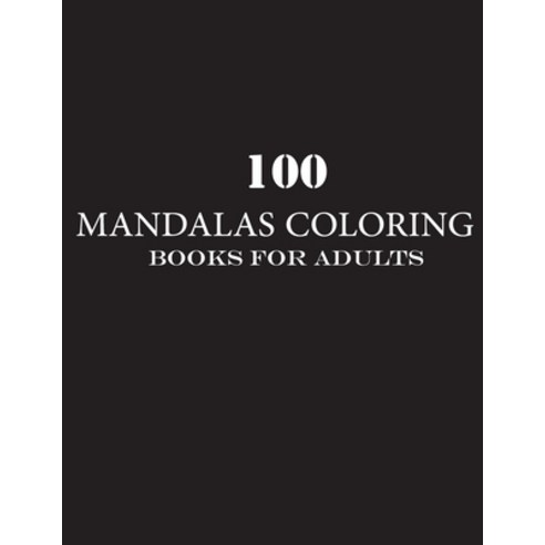 100 mandalas coloring books for adults: Coloring Book For Adults Stress Relieving Designs Animals M... Paperback, Independently Published