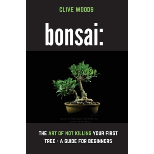 (영문도서) Bonsai: The art of not killing your first tree - A guide for beginners Paperback, Klg Publishing