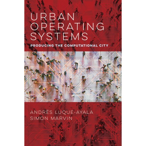 Urban Operating Systems: Producing the Computational City Paperback, MIT Press