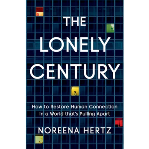 The Lonely Century:How to Restore Human Connection in a World That''s Pulling Apart, Currency Press