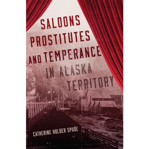 (영문도서) Saloons Prostitutes and Temperance in Alaska Territory Paperback, University of Oklahoma Press, English, 9780806193168