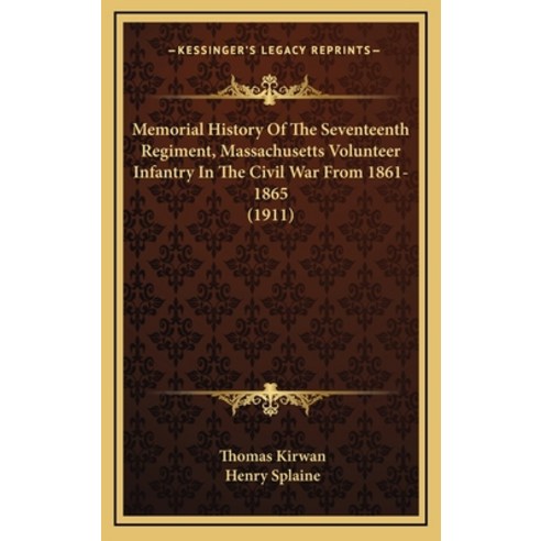 (영문도서) Memorial History Of The Seventeenth Regiment Massachusetts Volunteer Infantry In The Civil W... Hardcover, Kessinger Publishing, English, 9781164430773