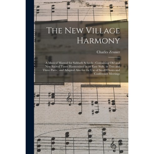 (영문도서) The New Village Harmony: a Musical Manual for Sabbath Schools; Containing Old and New Sacred ... Paperback, Legare Street Press, English, 9781014246455