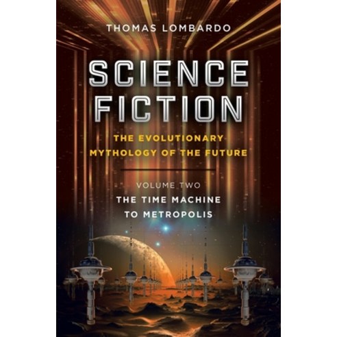 (영문도서) Science Fiction: the Evolutionary Mythology of the Future: Volume Two: the Time Machine to Me... Paperback, Authorhouse, English, 9781665533713