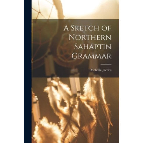 (영문도서) A Sketch of Northern Sahaptin Grammar Paperback, Hassell Street Press, English, 9781014250575
