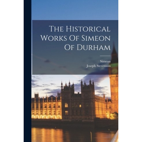(영문도서) The Historical Works Of Simeon Of Durham Paperback, Legare Street Press, English, 9781017832433