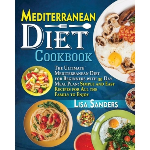 Mediterranean Diet Cookbook: The Ultimate Mediterranean Diet for Beginners with 30 Day Meal Plan: Si... Paperback, Growthshape, English, 9781801789844