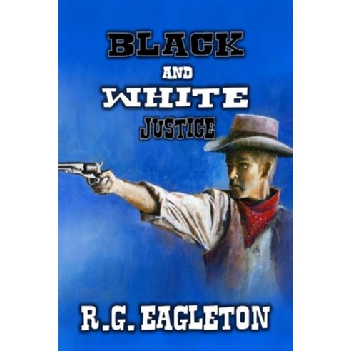 (영문도서) Black and White Justice: A Classic Western Paperback, Independently Published, English, 9798514927463