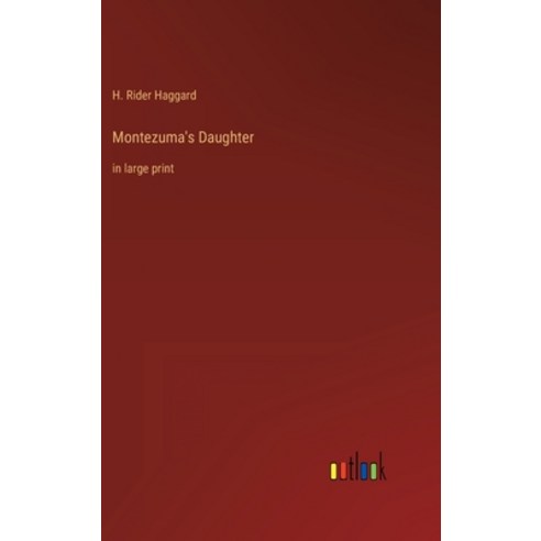 (영문도서) Montezuma''s Daughter: in large print Hardcover, Outlook Verlag, English, 9783368313838
