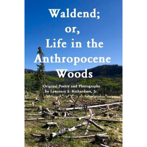 (영문도서) Waldend; or Life in the Anthropocene Woods.: Original Photos and Poems from the Anthropocene... Paperback, Createspace Independent Pub..., English, 9781721823130