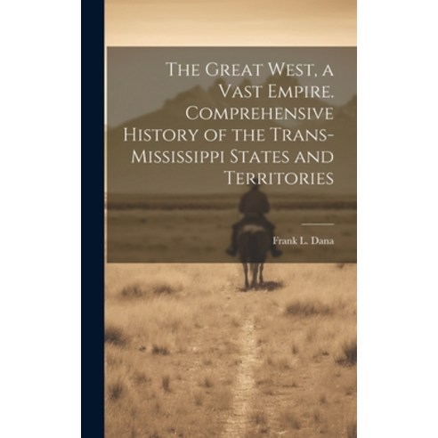 (영문도서) The Great West a Vast Empire. Comprehensive History of the Trans-Mississippi States and Terr... Hardcover, Legare Street Press, English, 9781020482632