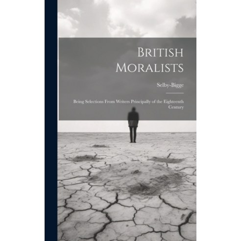 (영문도서) British Moralists: Being Selections From Writers Principally of the Eighteenth Century Hardcover, Legare Street Press, English, 9781020873706