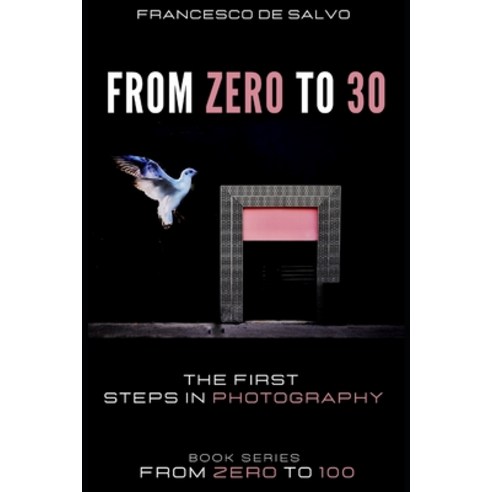 (영문도서) From Zero to 30: The First steps in photography Paperback, Independently Published, English, 9798357958594