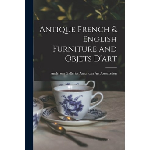 (영문도서) Antique French & English Furniture and Objets D''art Paperback, Hassell Street Press, 9781014731593