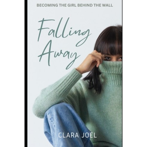 (영문도서) Falling Away Novel: Becoming the girl behind the wall Paperback, Independently Published, English, 9798324463199