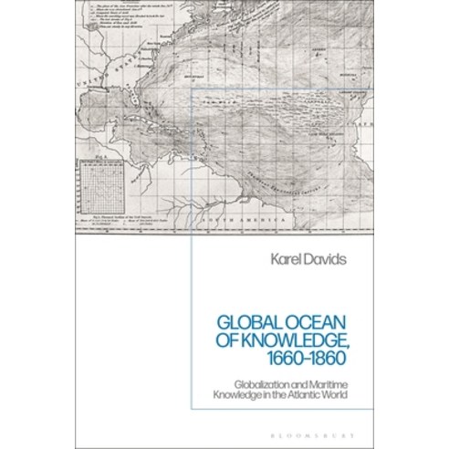 (영문도서) Global Ocean of Knowledge 1660-1860: Globalization and Maritime Knowledge in the Atlantic World Paperback, Bloomsbury Academic, English, 9781350240438