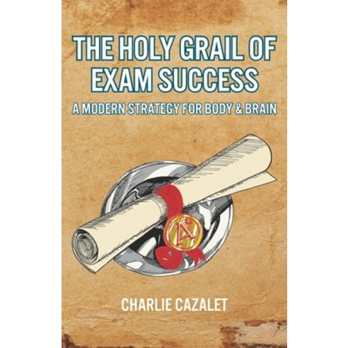 The Holy Grail of Exam Success: A Modern Strategy for Body & Brain Paperback, MLC Publishing, English, 9780993328701