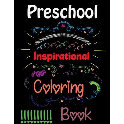 Preschool Inspirational Coloring Book: An Inspirational Coloring Book For Everyone Inspirational Co... Paperback, Independently Published