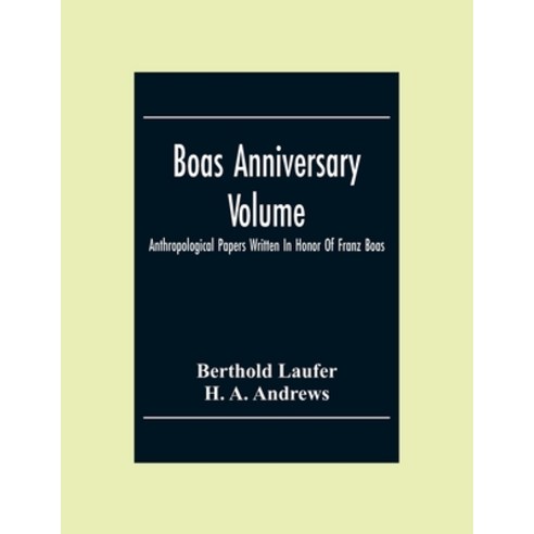 Boas Anniversary Volume; Anthropological Papers Written In Honor Of Franz Boas Paperback, Alpha Edition, English, 9789354306013