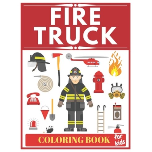 Fire Truck Coloring Book For Kids: Fireman coloring book for toddlers preschoolers! Paperback, Independently Published