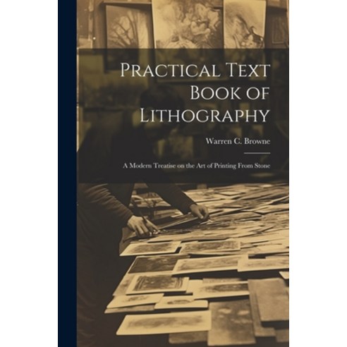 (영문도서) Practical Text Book of Lithography: A Modern Treatise on the Art of Printing From Stone Paperback, Legare Street Press, English, 9781021804006