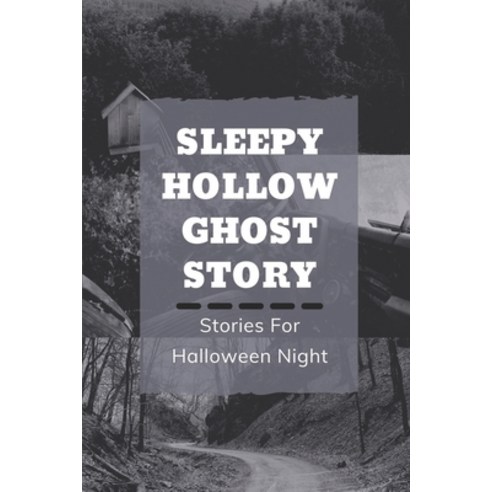 (영문도서) Sleepy Hollow Ghost Story: Stories For Halloween Night: The Legend Of Sleepy Hollow Story Paperback, Independently Published, English, 9798539048815