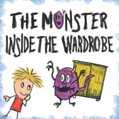 The Monster Inside The Wardrobe: A Fun Illustrated Monster Book for Kids - Book 1 Paperback, Independently Published