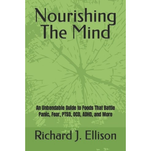 (영문도서) Nourishing The Mind: An Unbendable Guide to Foods That Battle Panic Fear PTSD OCD ADHD a... Paperback, Independently Published, English, 9798853847910