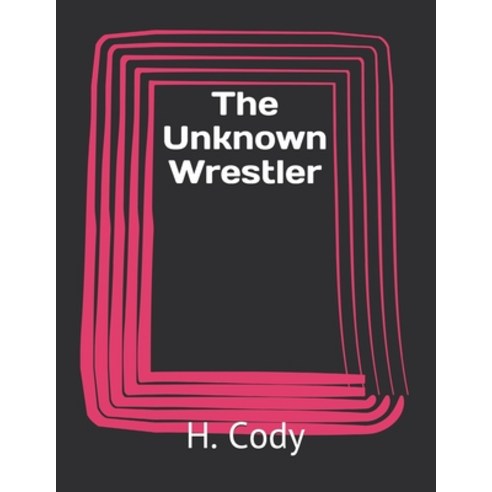 The Unknown Wrestler Paperback, Independently Published, English, 9798733851419