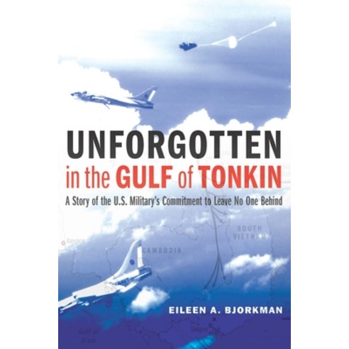 (영문도서) Unforgotten in the Gulf of Tonkin: A Story of the U.S. Military''s Commitment to Leave No One ... Paperback, Potomac Books, English, 9781640125636