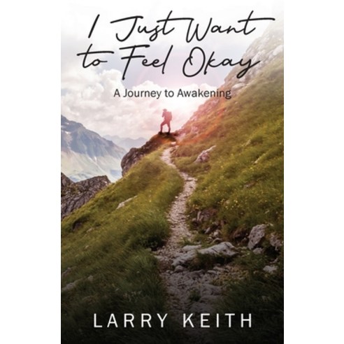 I Just Want to Feel Okay: A Journey to Awakening Paperback, Outskirts Press, English, 9781977235138