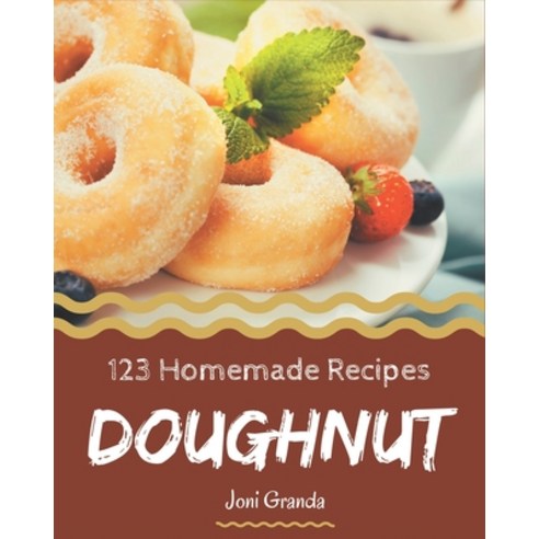 123 Homemade Doughnut Recipes: Doughnut Cookbook - The Magic to Create Incredible Flavor! Paperback, Independently Published, English, 9798694302005