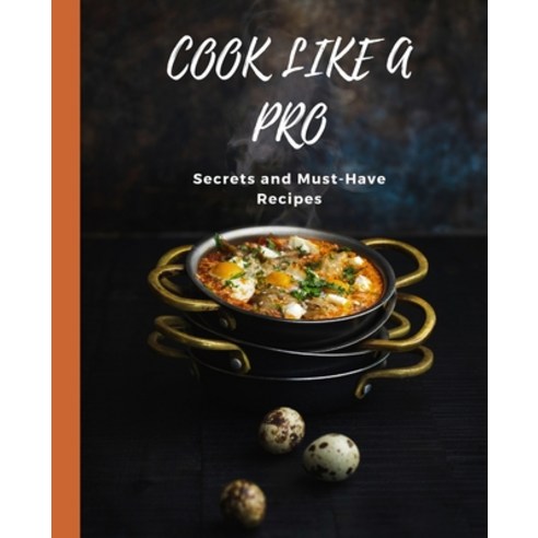 (영문도서) COOK LIKE A PRO Secrets and Must-Have Recipes Paperback, Kiet Huynh, English, 9798868912337