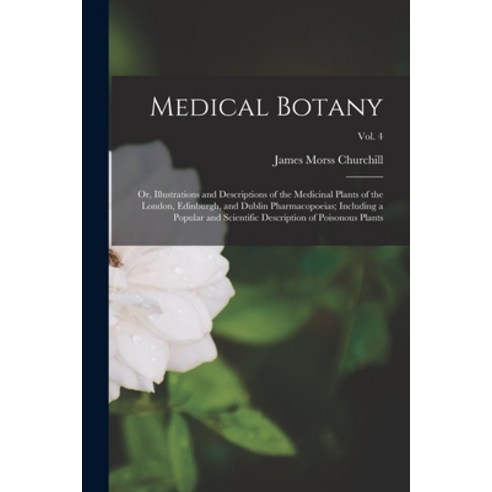 (영문도서) Medical Botany: or Illustrations and Descriptions of the Medicinal Plants of the London Edi... Paperback, Legare Street Press, English, 9781014455581