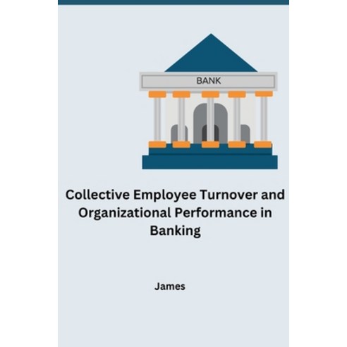 (영문도서) Collective Employee Turnover and Organizational Performance in Banking Paperback, Tredition Gmbh, English, 9783384258281