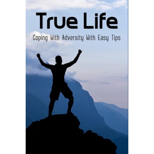 True Life: Coping With Adversity With Easy Tips: How To Deal With Adversity In The Bible Paperback, Independently Published, English, 9798741333778