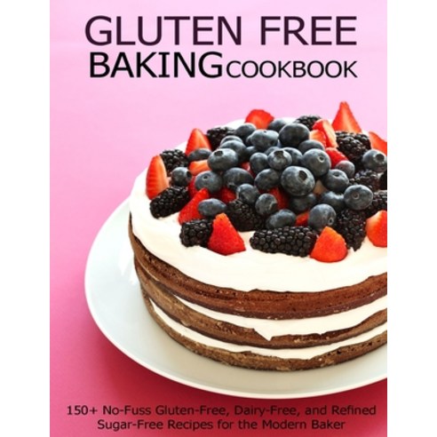 Gluten Free Baking Cookbook: 150+ No-Fuss Gluten-Free Dairy-Free and Refined Sugar-Free Recipes fo... Paperback, Independently Published, English, 9798712607785