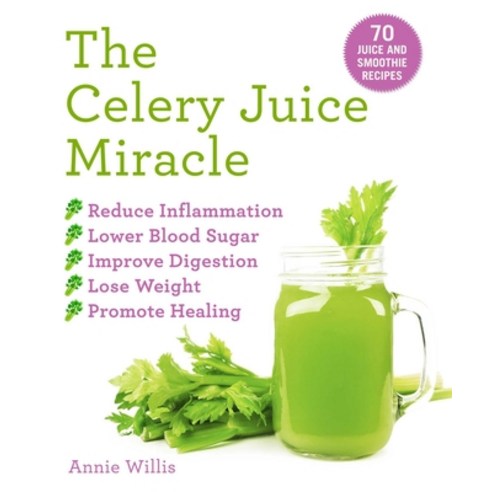 (영문도서) The Celery Juice Miracle: 70 Juice and Smoothie Recipes Paperback, Racehorse, English, 9781631585999