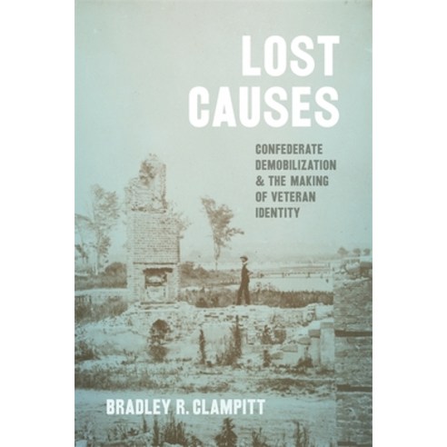 (영문도서) Lost Causes: Confederate Demobilization and the Making of Veteran Identity Hardcover, LSU Press, English, 9780807177167