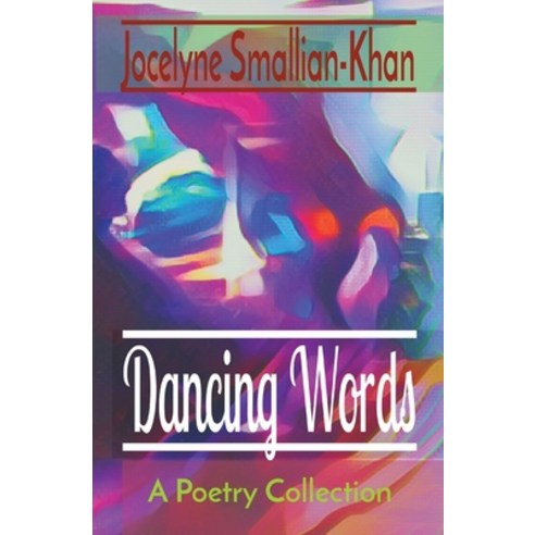 (영문도서) Dancing Words: A Poetry Collection Paperback, Smallian-Khan Ltd., English, 9781778058424