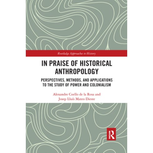 (영문도서) In Praise of Historical Anthropology: Perspectives Methods and Applications to the Study of... Paperback, Routledge, English, 9781032175393