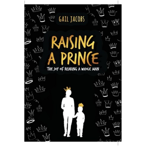 Raising A Prince: The Joy of Rearing A Whole Man Paperback, National Library of Sa, English, 9780620869546