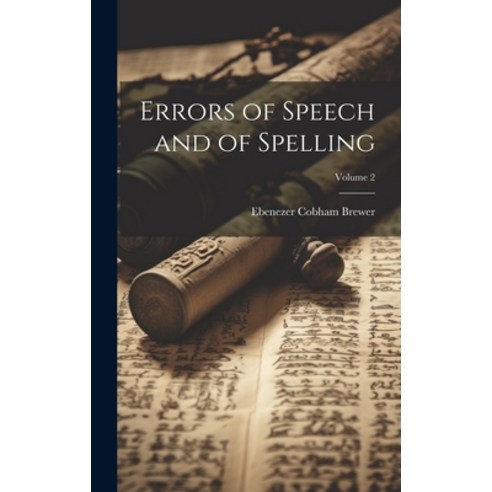 (영문도서) Errors of Speech and of Spelling; Volume 2 Hardcover, Legare Street Press, English, 9781020742224