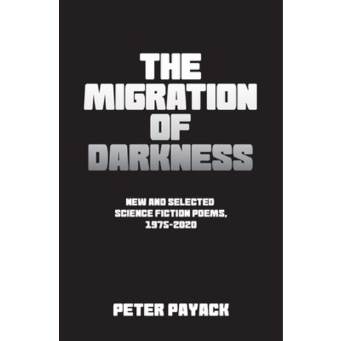 The Migration Of Darkness: Selected Science Fiction Poems 1975-2020 Paperback, Assembly Line Studio
