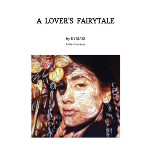 A Lover''s Fairytale: 11 Poems Written by Kyriaki Aka Katie Chonacas Paperback, Independently Published, English, 9798709142497