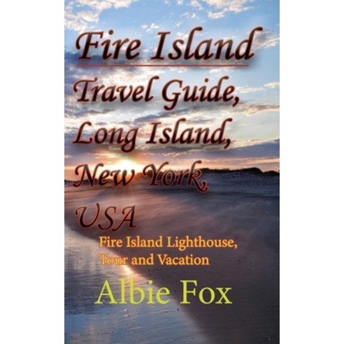 (영문도서) Fire Island Travel Guide Long Island New York USA: Fire Island Lighthouse Tour and Vacation Paperback, Independently Published, English, 9798608828652