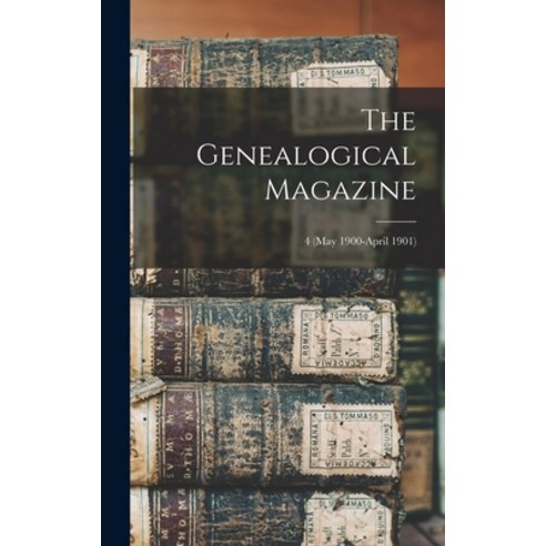 (영문도서) The Genealogical Magazine; 4 (May 1900-April 1901) Hardcover, Legare Street Press, English, 9781013867309
