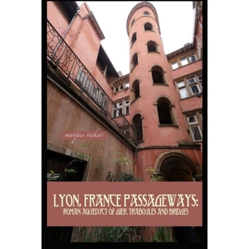(영문도서) Lyon France Passageways: Roman Aqueduct of Gier Traboules and Bridges Paperback, Independently Published, English, 9798854859868