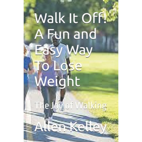 (영문도서) Walk It Off! A Fun and Easy Way To Lose Weight: The Joy of Walking Paperback, Independently Published, English, 9798329133608
