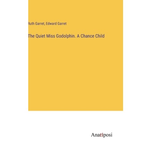 (영문도서) The Quiet Miss Godolphin. A Chance Child Hardcover, Anatiposi Verlag, English, 9783382112899